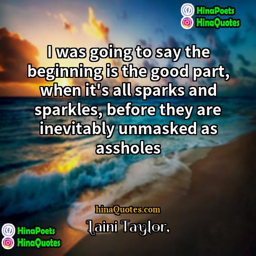 Laini Taylor Quotes | I was going to say the beginning